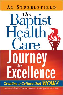 The Baptist Health Care Journey to Excellence: Creating a Culture That WOWs! - Stubblefield, Al