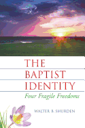 The Baptist Identity: Four Fragile Freedoms