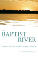 The Baptist River: Essays on Many Tributaries of a Diverse Tradition - Jonas, W Glenn, Jr. (Editor)
