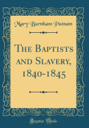 The Baptists and Slavery, 1840-1845 (Classic Reprint)