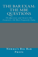 The Bar Exam: The MBE Questions: The Questions and Answers Bar Examiners Ask Most Frequently Today