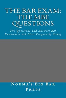 The Bar Exam: The MBE Questions: The Questions and Answers Bar Examiners Ask Most Frequently Today - Law Books, Grand Father, and Big Bar Preps, Norma's