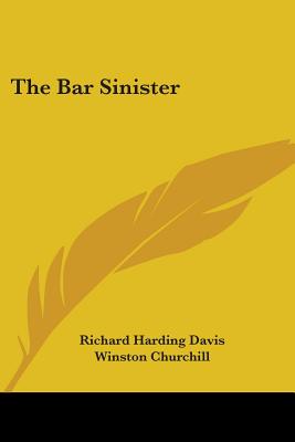 The Bar Sinister - Davis, Richard Harding, and Churchill, Winston (Introduction by)