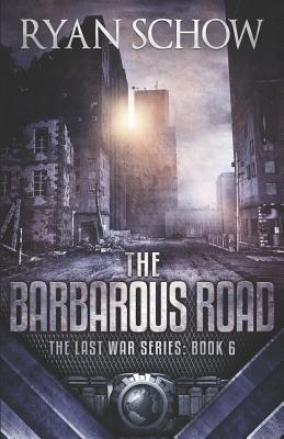 The Barbarous Road: A Post-Apocalyptic EMP Survivor Thriller - Schow, Ryan