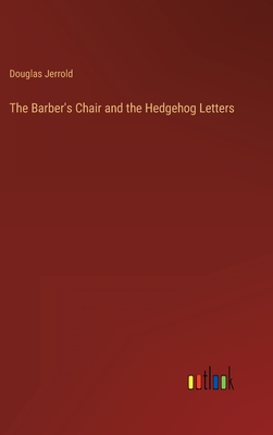 The Barber's Chair and the Hedgehog Letters - Jerrold, Douglas