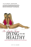 The Barbi Twins Dying to Be Healthy: A Breakthrough Diet, Nutrition, and Self-Help Guide - Barbi, Sia
