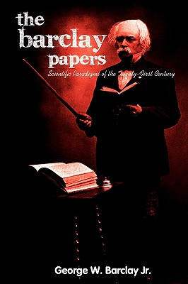 The Barclay Papers: Scientific Paradigms of the Twenty-First Century - Barclay, George W, Jr.