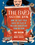 The Bard and the Book: How the First Folio Saved the Plays of William Shakespeare from Oblivion