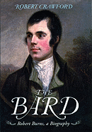 The Bard: Robert Burns, a Biography