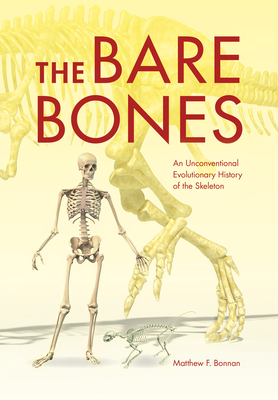 The Bare Bones: An Unconventional Evolutionary History of the Skeleton - Bonnan, Matthew F