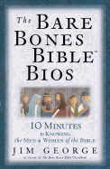The Bare Bones Bible BIOS: 10 Minutes to Knowing the Men and Women of the Bible