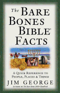 The Bare Bones Bible Facts: A Quick Reference to the People, Places, & Things