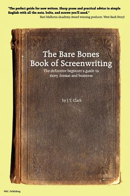 The Bare Bones Book of Screenwriting - Clark, Josh