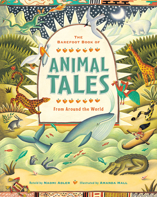 The Barefoot Book of Animal Tales - Adler, Naomi
