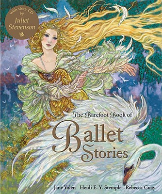 The Barefoot Book of Ballet Stories - Yolen, Jane, and Stemple, Heidi E Y