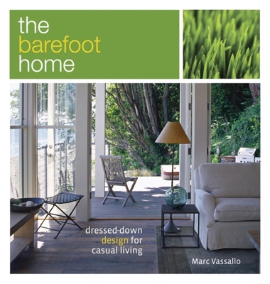 The Barefoot Home: Dressed-Down Design for Casual Living - Vassallo, Marc