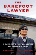 The Barefoot Lawyer: A Blind Man's Fight for Justice and Freedom in China