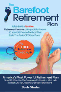 The Barefoot Retirement Plan: Safely Build a Tax-Free Retirement Income Using a Little-Known 150 Year Old Proven Retirement Planning Method That Beats the Pants Off Other Plans