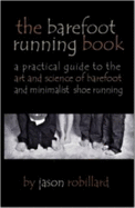 The Barefoot Running Book: A Practical Guide to the Art and Science of Barefoot & Minimalist Shoe Running