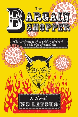 The Bargain Shopper: The Confessions of a Soldier of Truth in the Age of Pandemic - LaTour, W C