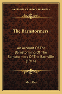 The Barnstormers: An Account Of The Barnstorming Of The Barnstormers Of The Barnville (1914)