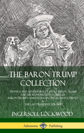 The Baron Trump Collection: Travels and Adventures of Little Baron Trump and his Wonderful Dog Bulger, Baron Trump's Marvelous Underground Journey & The Last President (or 1900) (Hardcover)