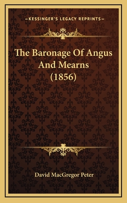 The Baronage of Angus and Mearns (1856) - Peter, David MacGregor