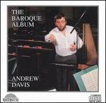 The Baroque Album - Andrew Davis (harpsichord); Andrew Davis (organ); Jeanne Baxtresser (flute); John Cowell (trumpet); Larry Weeks;...