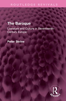 The Baroque: Literature and Culture in Seventeenth-Century Europe - Skrine, Peter N