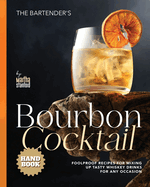 The Bartender's Bourbon Cocktail Handbook: Foolproof Recipes for Mixing Up Tasty Whiskey Drinks for Any Occasion