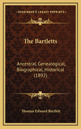 The Bartletts: Ancestral, Genealogical, Biographical, Historical (1892)