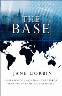 The Base: In Search of the Terror Network That Shook the World - Corbin, Jane