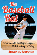 The Baseball Bat: From Trees to the Major Leagues, 19th Century to Today