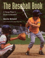 The Baseball Book: A Young Player's Guide to Baseball - Briand, Kevin