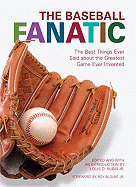 The Baseball Fanatic: The Best Things Ever Said about the Greatest Game Ever Invented
