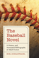 The Baseball Novel: A History and Annotated Bibliography of Adult Fiction - Schraufnagel, Noel