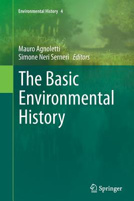 The Basic Environmental History - Agnoletti, Mauro (Editor), and Neri Serneri, Simone (Editor)