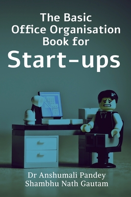 The Basic Office Organisation Book for Start-ups - Pandey, Anshumali