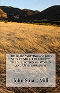 The Basic Writings of John Stuart Mill: On Liberty, The Subjection of Women and Utilitarianism & Socialism