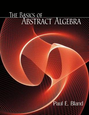 The Basics of Abstract Algebra - Bland, Paul E