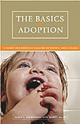The Basics of Adoption: A Guide for Building Families in the U.S. and Canada - Dickerson, James, and Allen, Mardi