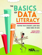 The Basics of Data Literacy: Helping Your Students (and You!) Make Sense of Data