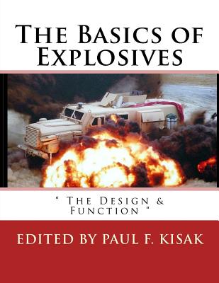 The Basics of Explosives: " The Design & Function " - Kisak, Paul F