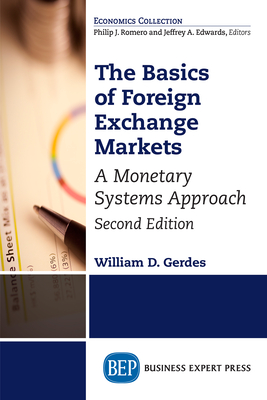 The Basics of Foreign Exchange Markets: A Monetary Systems Approach - Gerdes, William D