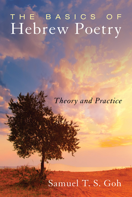 The Basics of Hebrew Poetry - Goh, Samuel T S, and Longman, Tremper, Dr. (Foreword by)