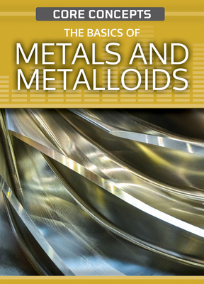 The Basics of Metals and Metalloids - West, Krista