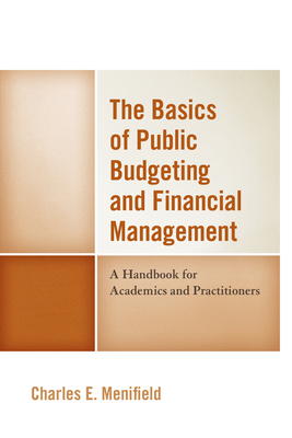 The Basics of Public Budgeting and Financial Management: A Handbook for Academics and Practitioners - Menifield, Charles E