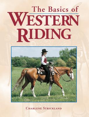 The Basics of Western Riding - Strickland, Charlene, and Josey, Martha (Foreword by)