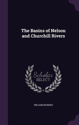 The Basins of Nelson and Churchill Rivers - McInnes, William