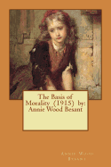 The Basis of Morality (1915) by: Annie Wood Besant